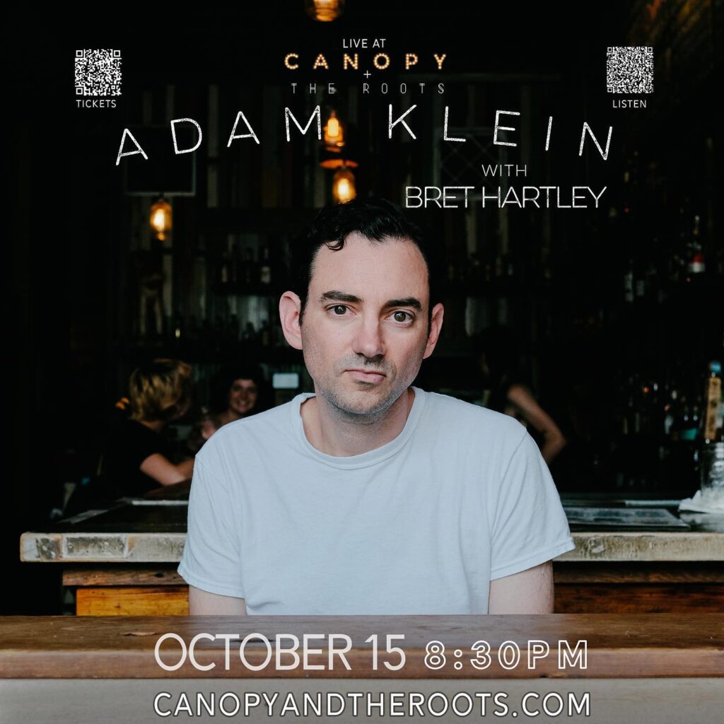 Adam Klein with Bret Hartley live October 15 8:30 pm. Visit canopyandtheroots.com